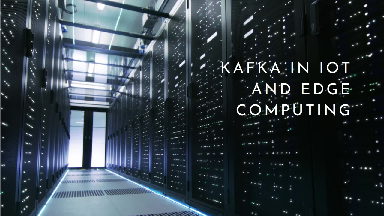 Kafka for IoT & Edge Data Processing